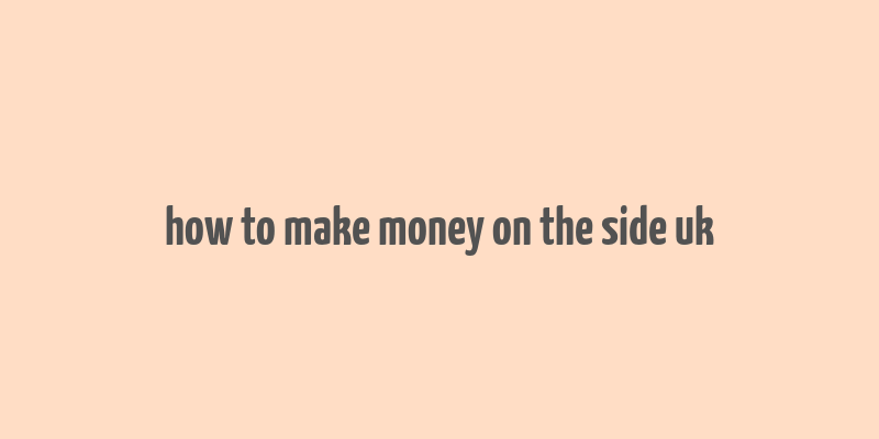 how to make money on the side uk