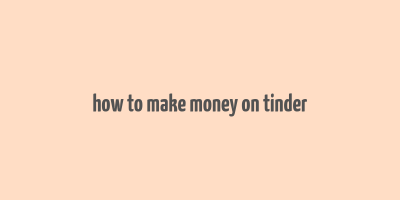 how to make money on tinder