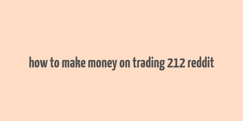 how to make money on trading 212 reddit