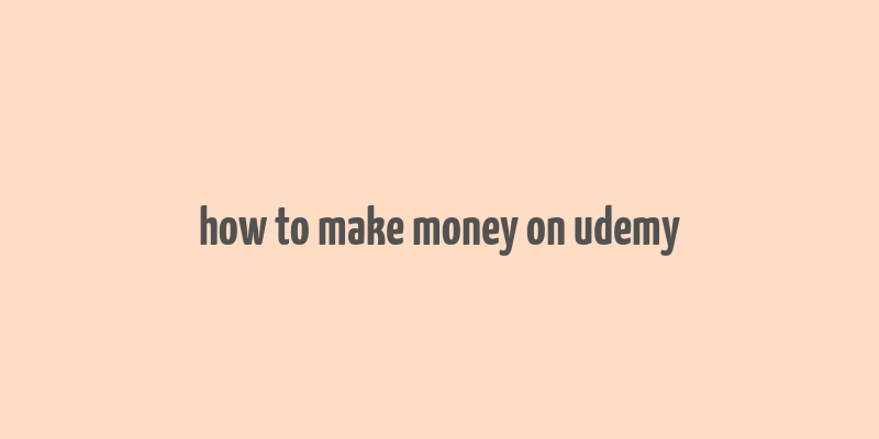 how to make money on udemy