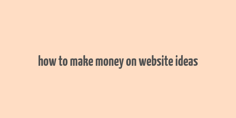 how to make money on website ideas