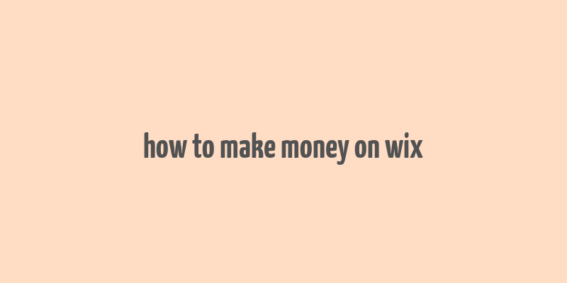 how to make money on wix