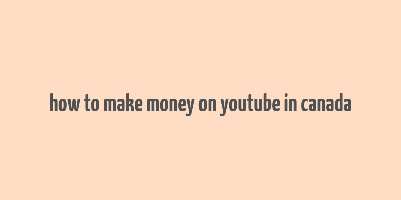 how to make money on youtube in canada