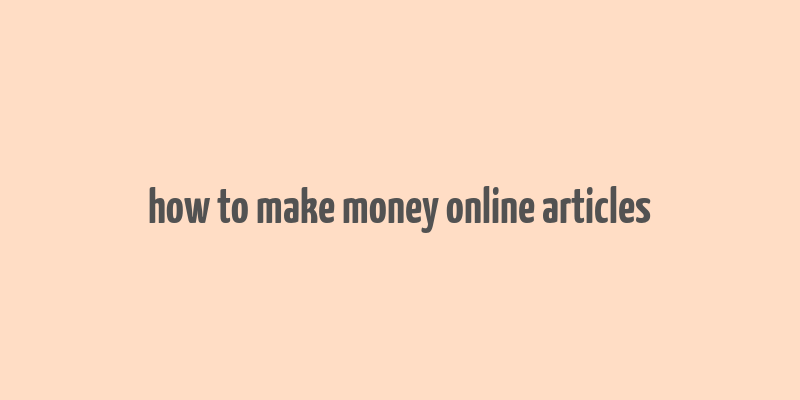 how to make money online articles