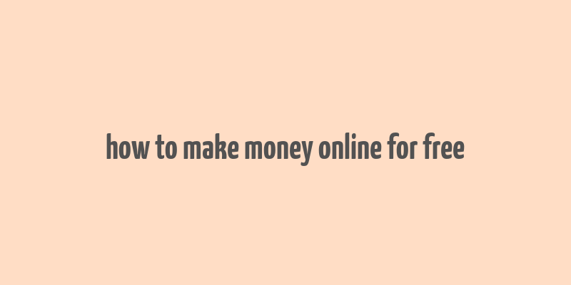 how to make money online for free