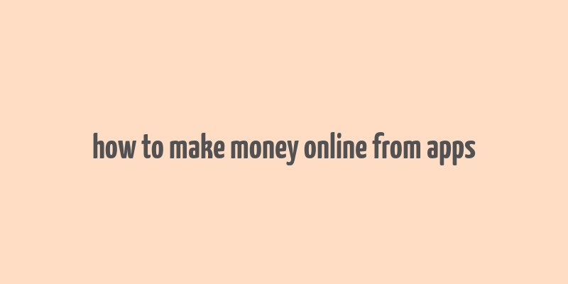 how to make money online from apps