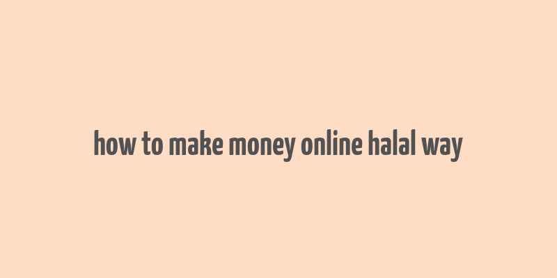 how to make money online halal way