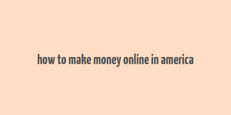 how to make money online in america