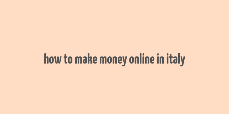 how to make money online in italy