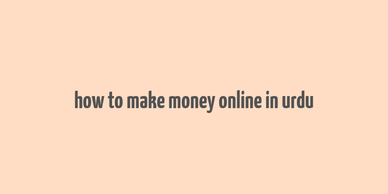 how to make money online in urdu