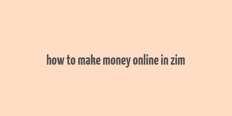 how to make money online in zim