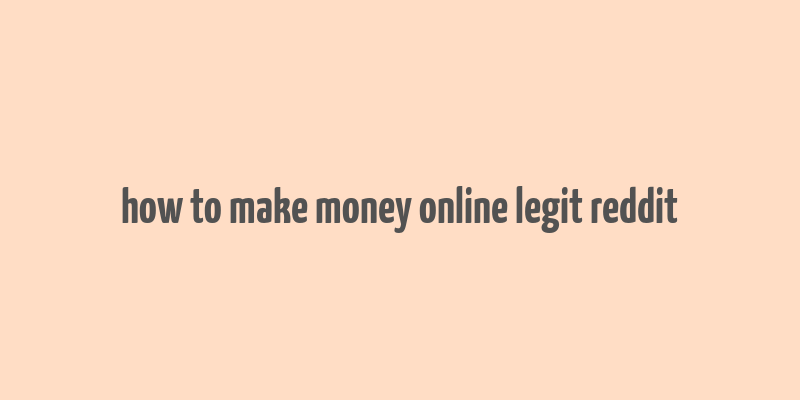 how to make money online legit reddit