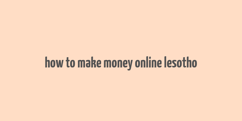 how to make money online lesotho