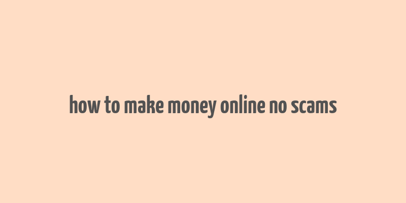 how to make money online no scams