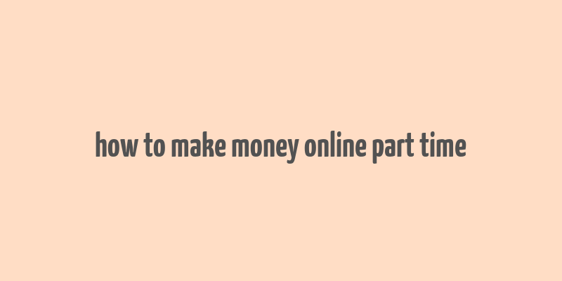 how to make money online part time