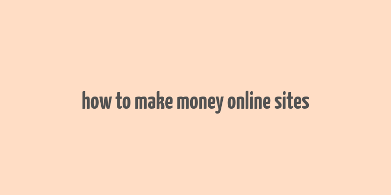 how to make money online sites