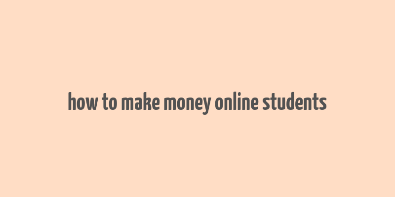 how to make money online students