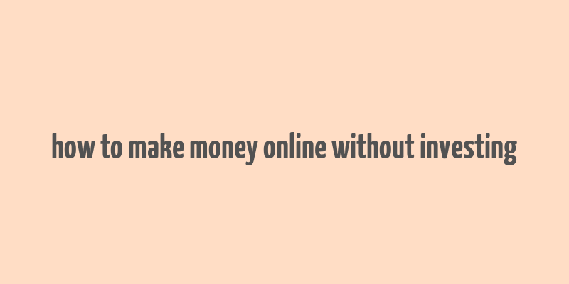 how to make money online without investing