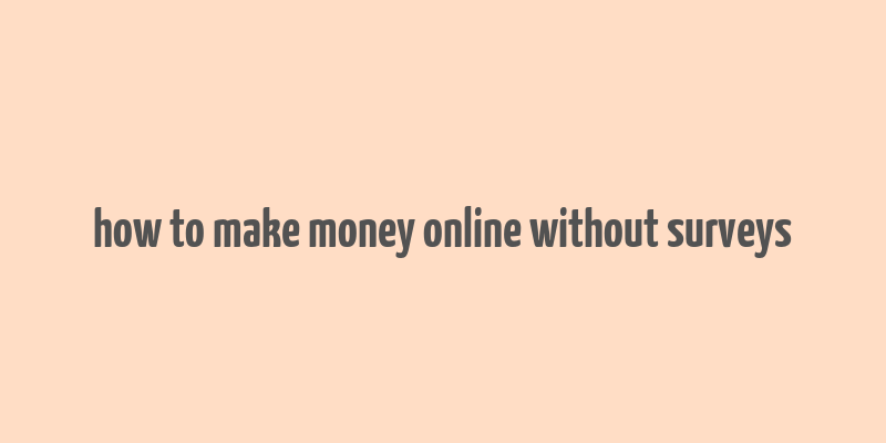 how to make money online without surveys