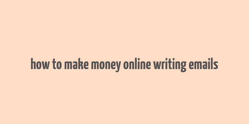 how to make money online writing emails