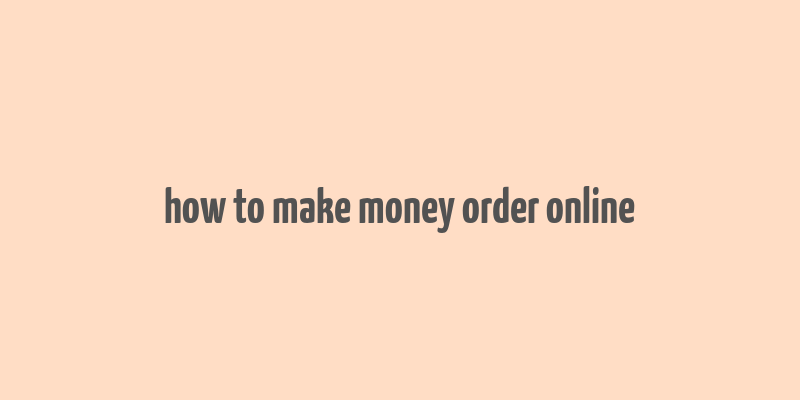 how to make money order online