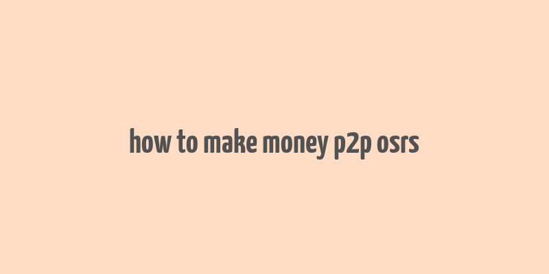 how to make money p2p osrs