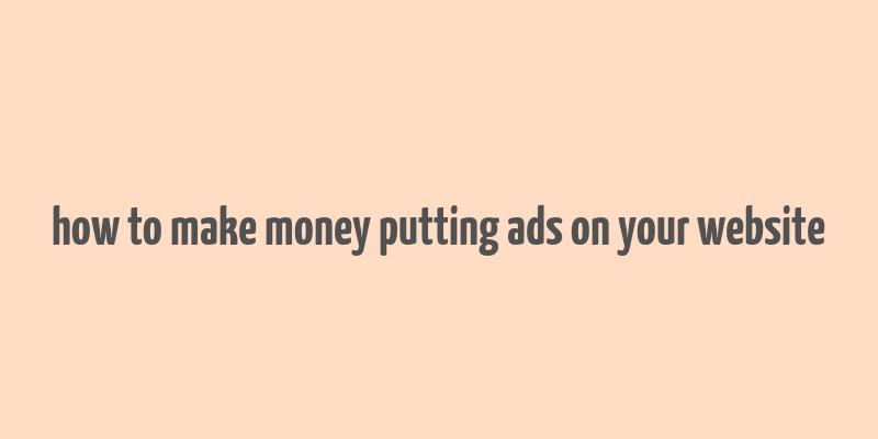 how to make money putting ads on your website