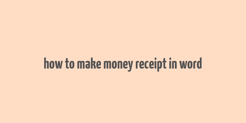 how to make money receipt in word