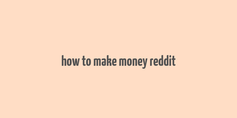 how to make money reddit