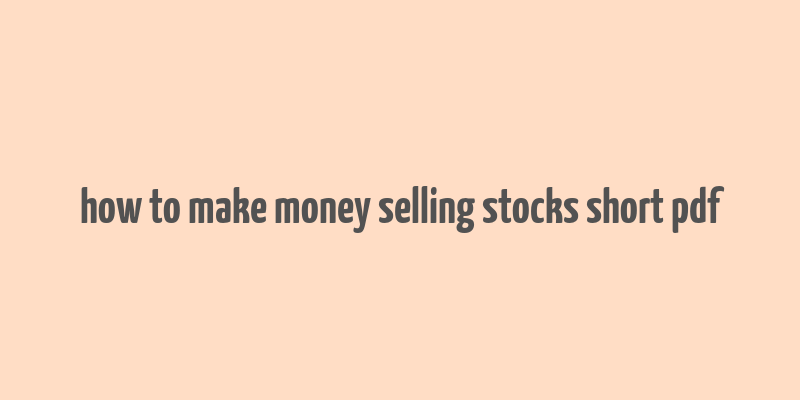 how to make money selling stocks short pdf