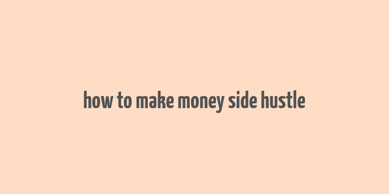 how to make money side hustle