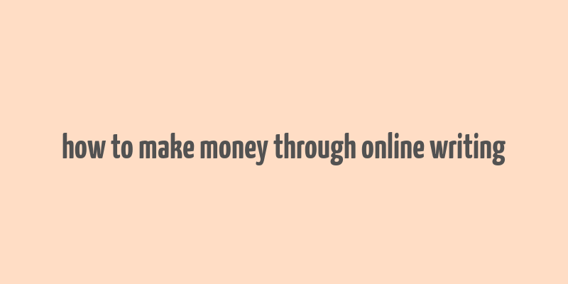 how to make money through online writing