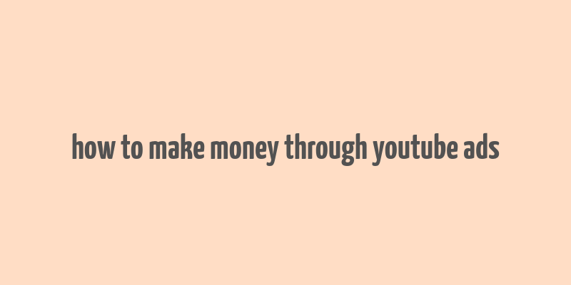 how to make money through youtube ads