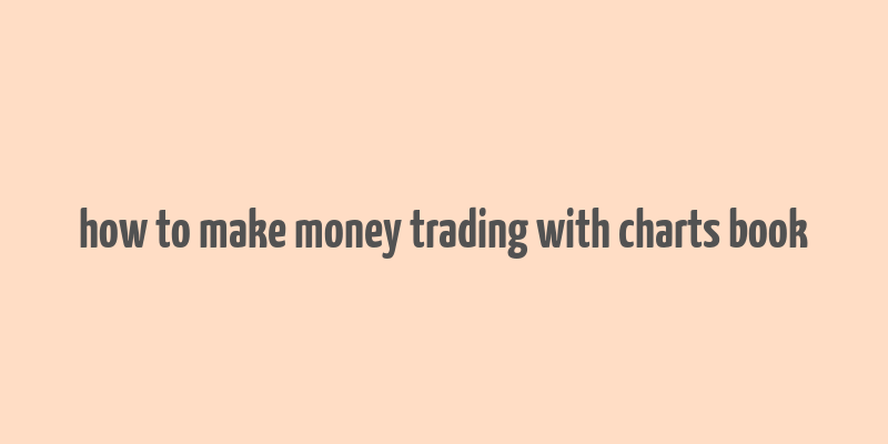 how to make money trading with charts book