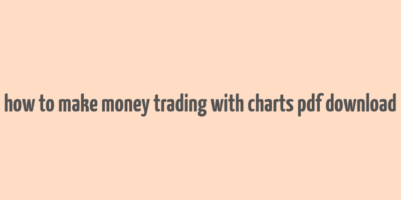 how to make money trading with charts pdf download