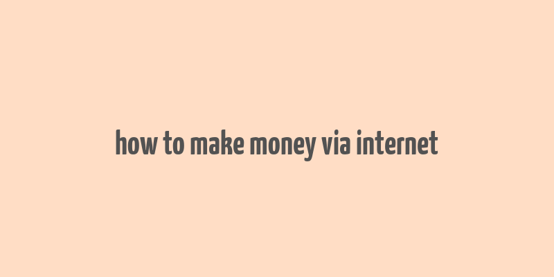 how to make money via internet