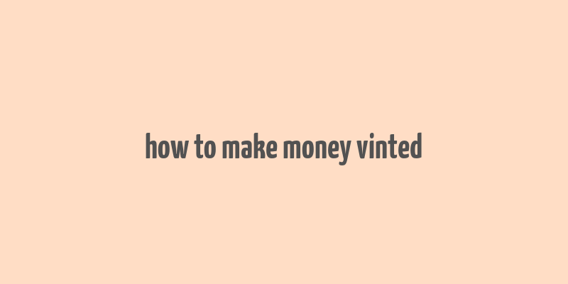 how to make money vinted