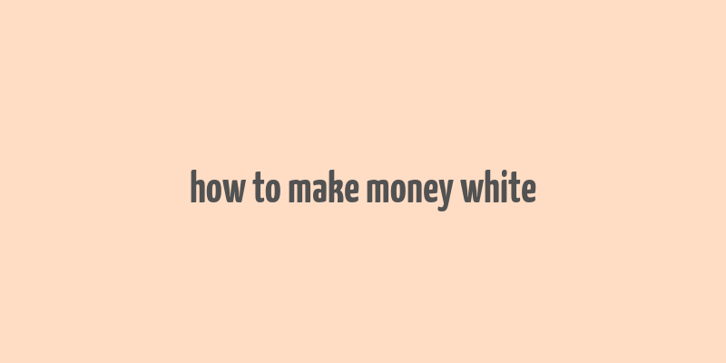 how to make money white