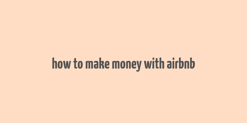 how to make money with airbnb