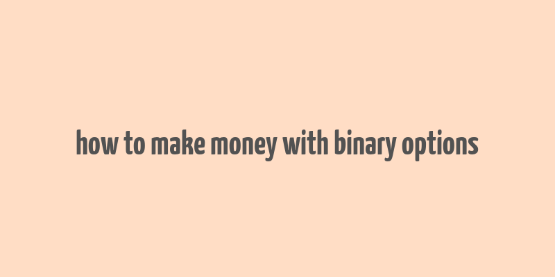 how to make money with binary options