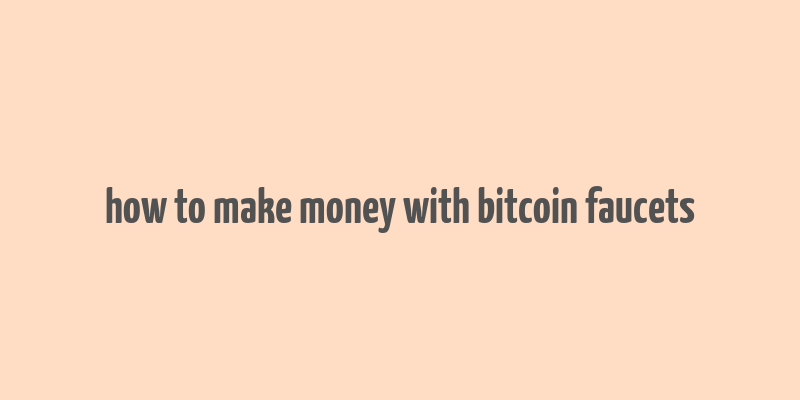 how to make money with bitcoin faucets