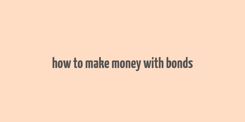 how to make money with bonds