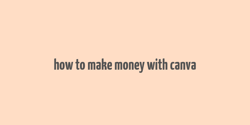 how to make money with canva