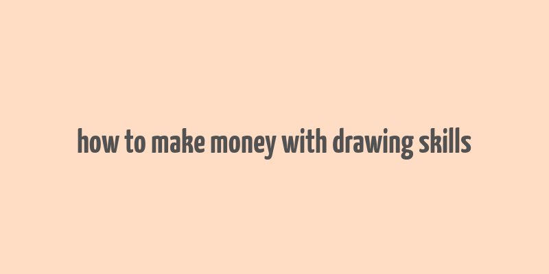 how to make money with drawing skills