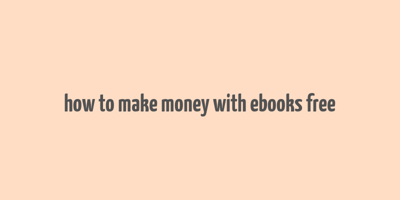 how to make money with ebooks free