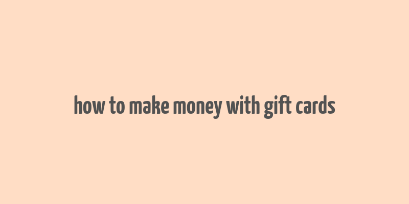 how to make money with gift cards