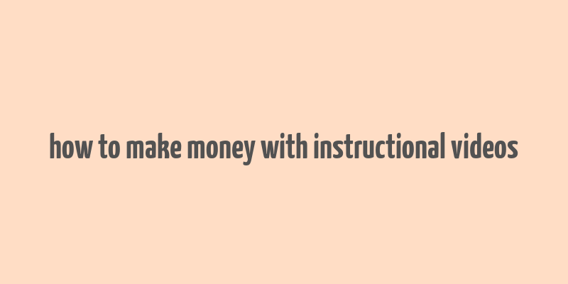 how to make money with instructional videos