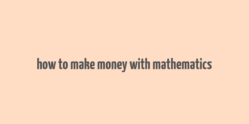 how to make money with mathematics