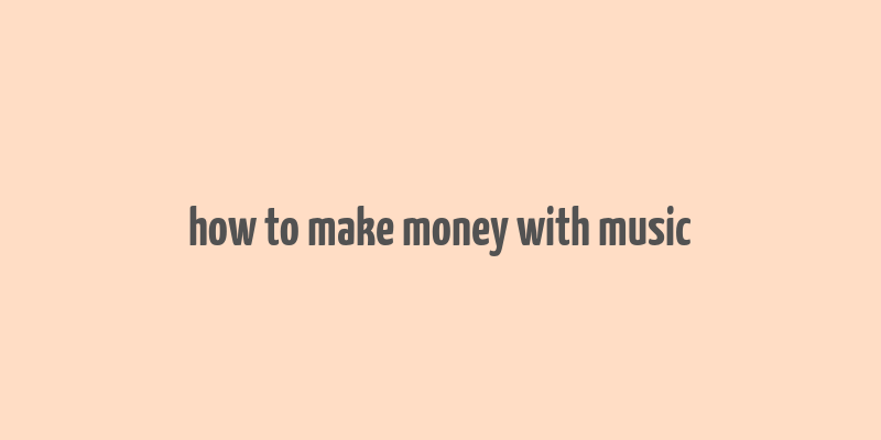 how to make money with music