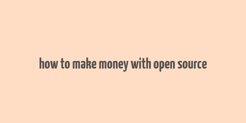 how to make money with open source